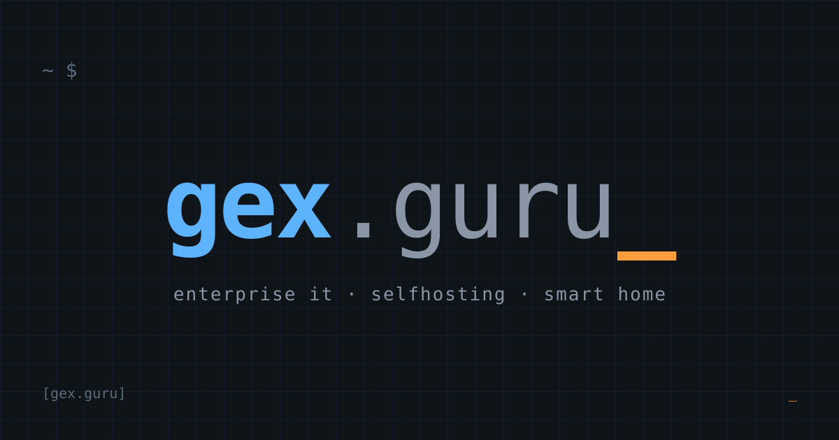 gex.guru blog — enterprise IT, selfhosting, smart home